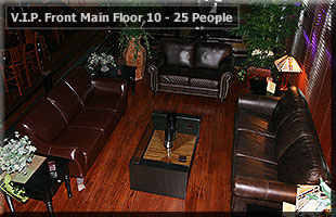 V.I.P. Front Main Floor 10 - 25 People